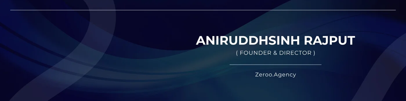 Aniruddhsinh Rajput, Founder and Director of Zeroo Agency